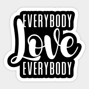 Everybody Love Everybody on a Dark Background Sticker